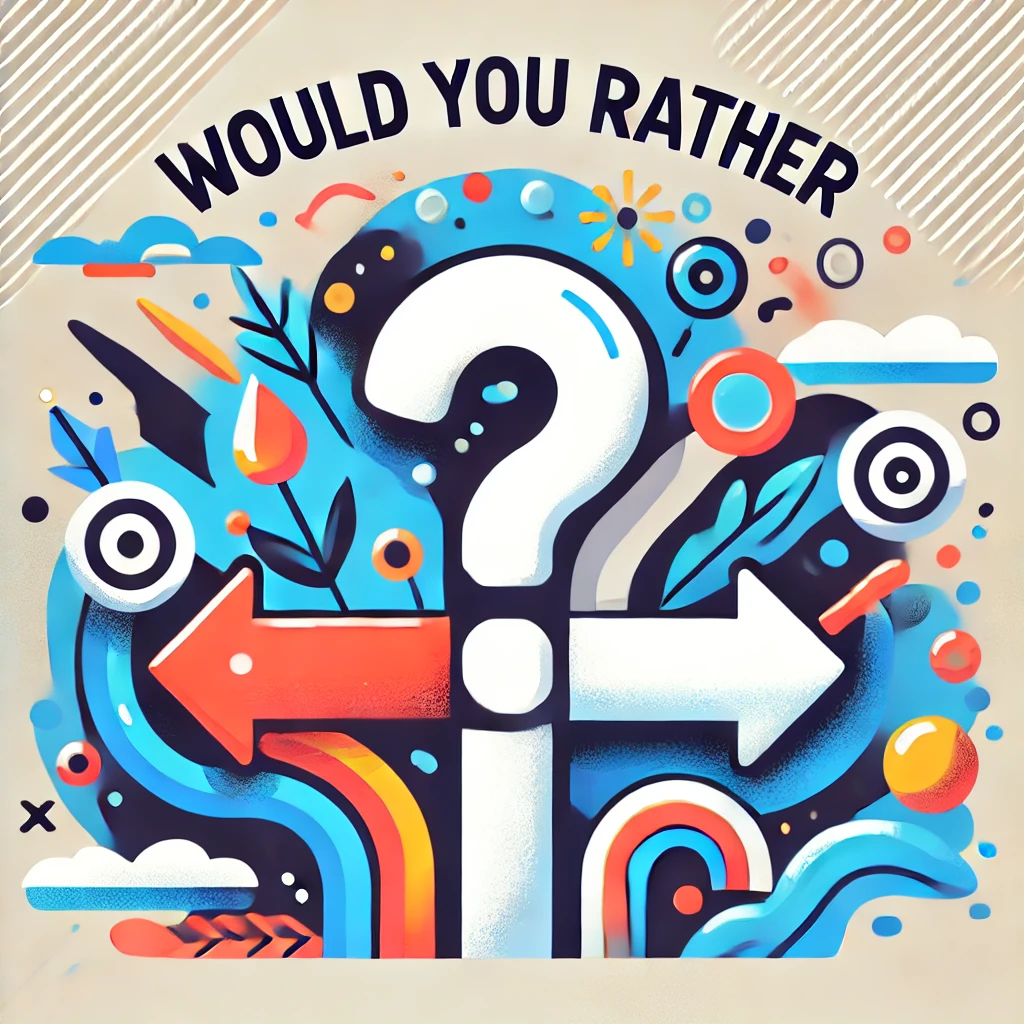 'Would You Rather' Questions